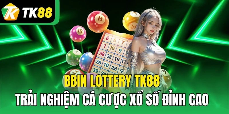 BBin Lottery TK88 – Trải Nghiệm Cá Cược Xổ Số Đỉnh Cao
