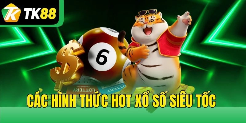 Các hình thức hot Xổ số siêu tốc 