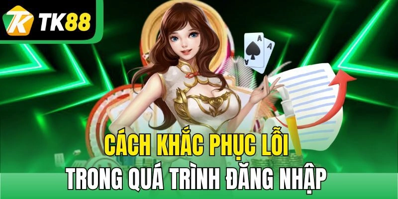 Cách khắc phục lỗi trong quá trình đăng nhập 