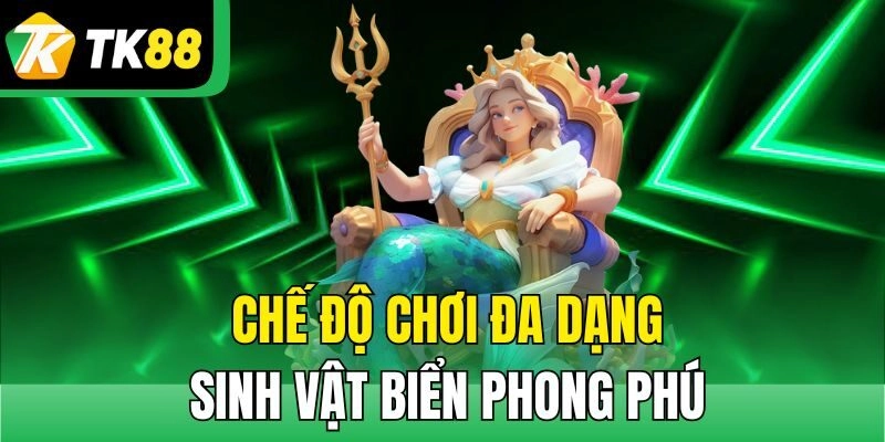 Chế độ chơi đa dạng, sinh vật biển phong phú