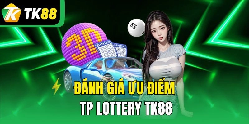 Đánh giá ưu điểm TP Lottery TK88