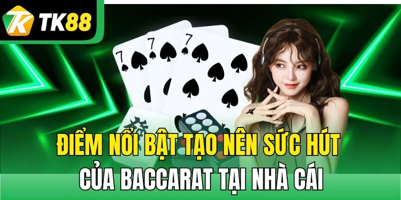 Điểm nổi bật tạo nên sức hút của Baccarat tại nhà cái