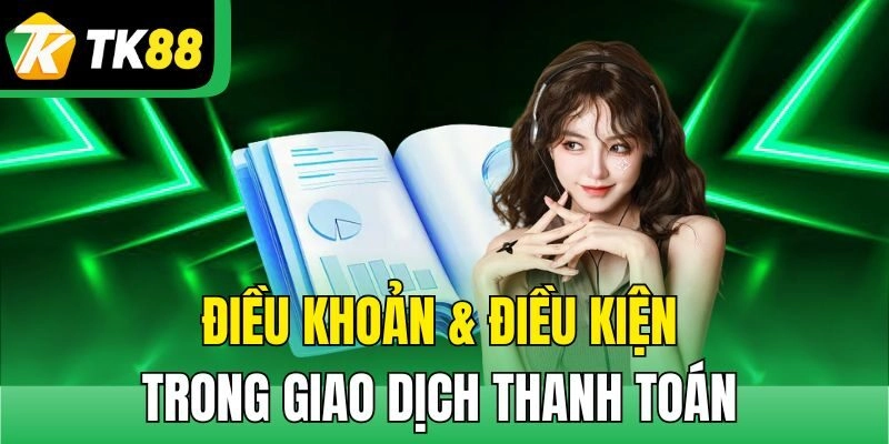 Điều khoản & điều kiện trong giao dịch thanh toán 