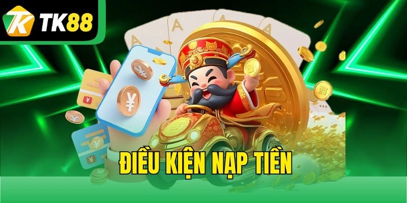 Điều kiện Nạp Tiền