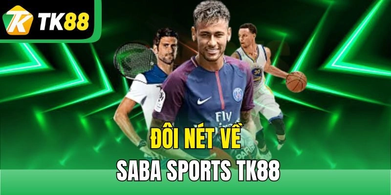 Đôi nét về Saba Sports TK88