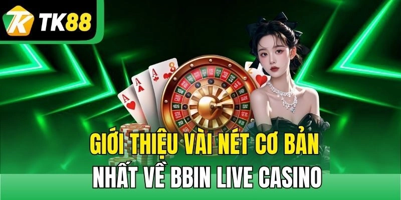 Giới thiệu vài nét cơ bản nhất về Bbin Live Casino