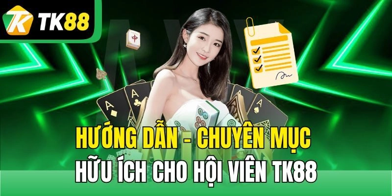 Cập nhật các nội dung hướng dẫn cơ bản tại TK88