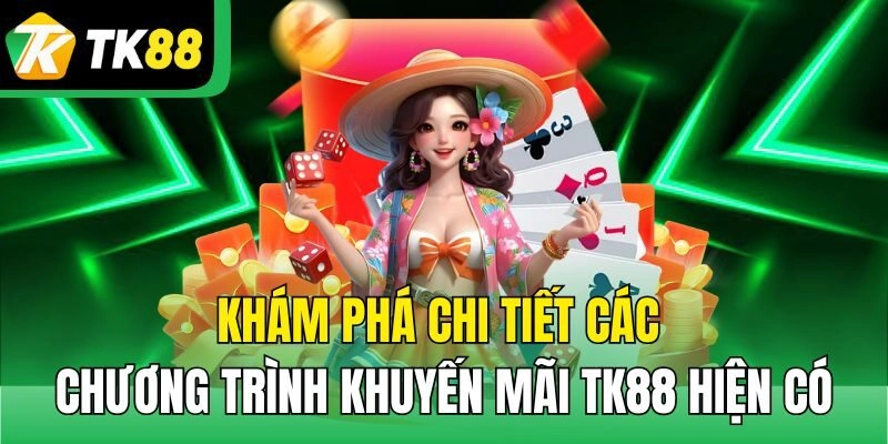Khám phá chi tiết các chương trình khuyến mãi TK88 hiện có