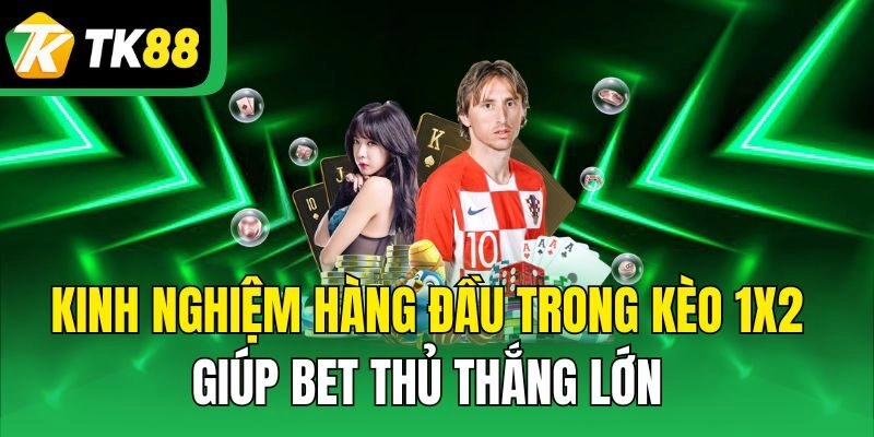 Kinh nghiệm hàng đầu trong kèo 1x2 giúp bet thủ thắng lớn
