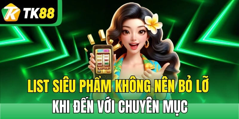 List siêu phẩm không nên bỏ lỡ khi đến với chuyên mục