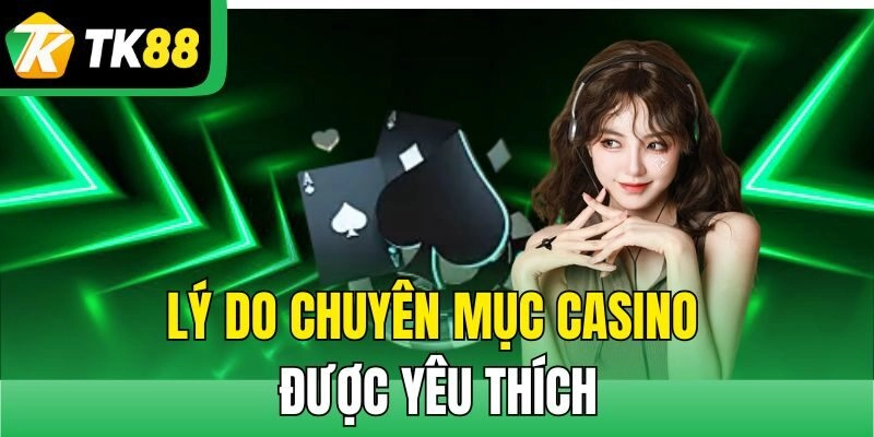Lý do chuyên mục Casino được yêu thích