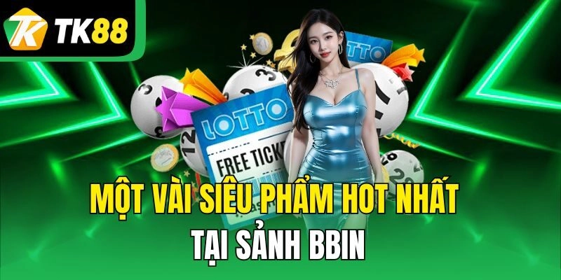 Một vài siêu phẩm hot nhất tại sảnh BBin