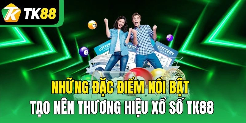 Những đặc điểm nổi bật tạo nên thương hiệu xổ số TK88