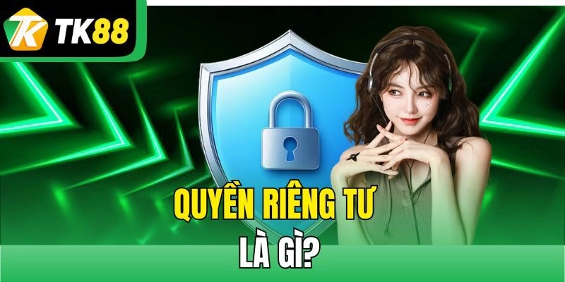 Quyền riêng tư là gì?