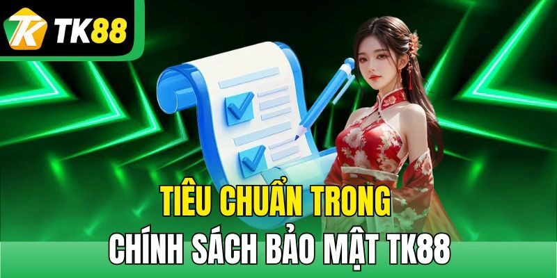 Tiêu chuẩn trong chính sách bảo mật TK88