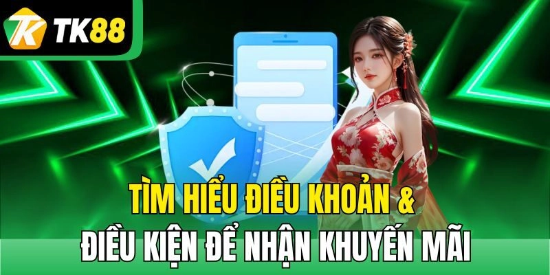 Tìm hiểu điều khoản & điều kiện để nhận khuyến mãi