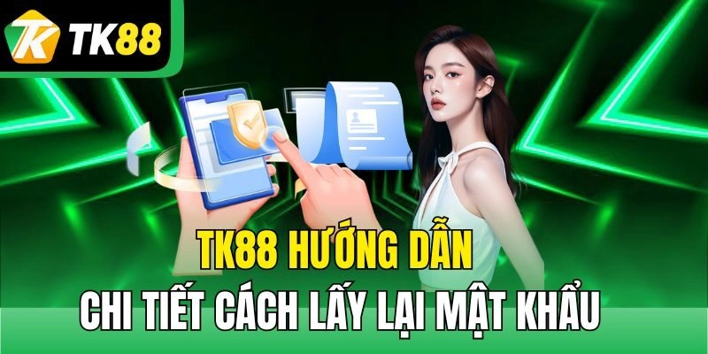 TK88 hướng dẫn chi tiết cách lấy lại mật khẩu