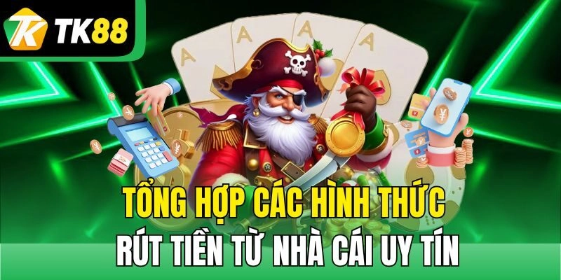 Tổng hợp các hình thức rút tiền từ nhà cái uy tín
