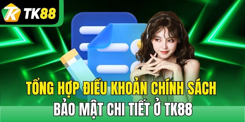 Tổng hợp điều khoản chính sách bảo mật chi tiết ở TK88