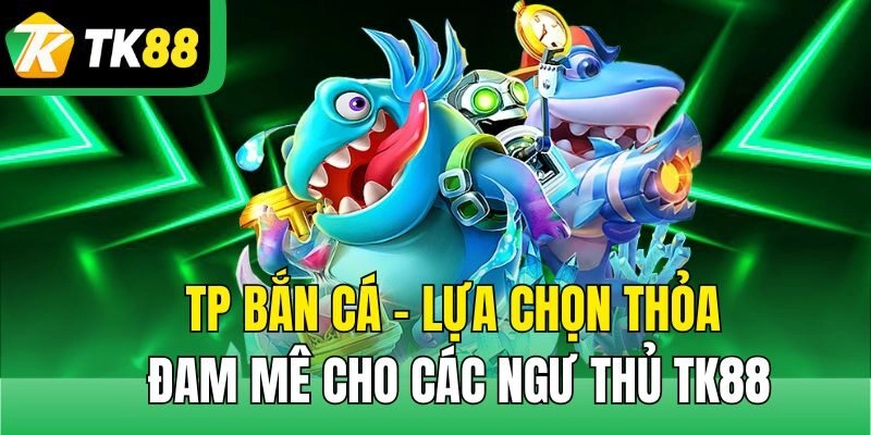 TP Bắn Cá có nhiều phiên bản