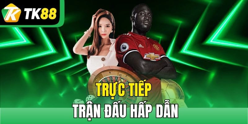 trực tiếp trận đấu hấp dẫn