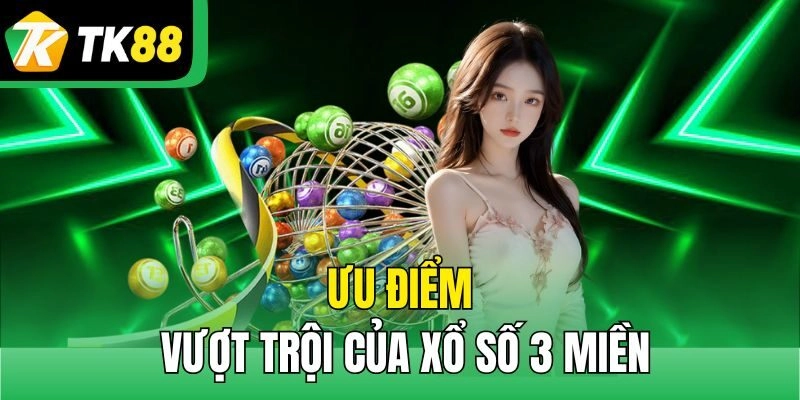 Ưu điểm vượt trội Của xổ số 3 miền