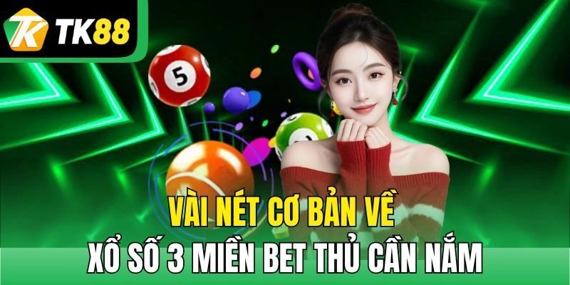 Vài nét cơ bản về xổ số 3 miền bet thủ cần nắm