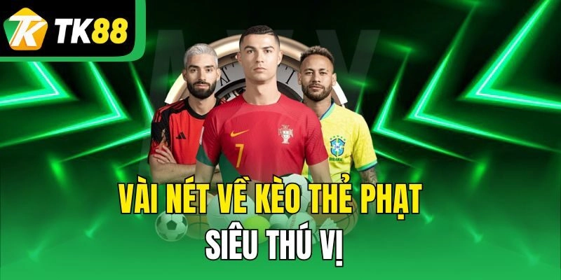 Vài nét về kèo thẻ phạt siêu thú vị