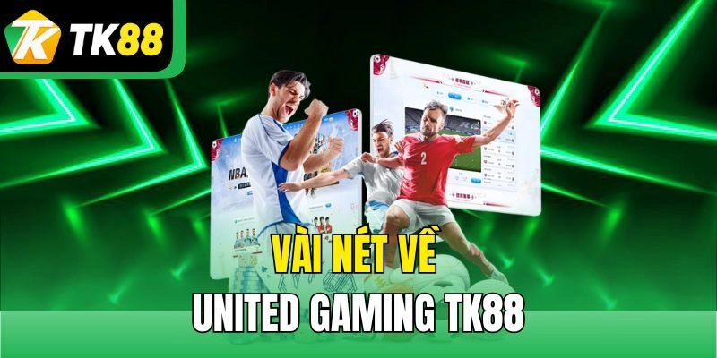 Vài nét về United Gaming TK88