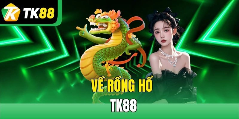 Về Rồng Hổ TK88