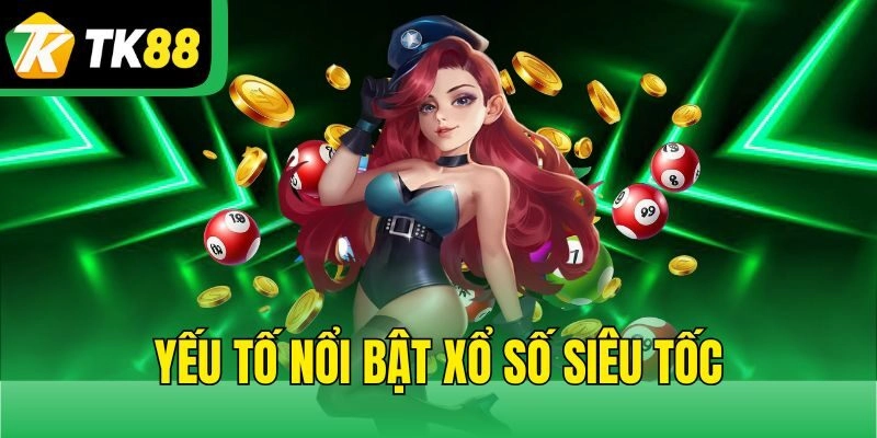 Yếu tố nổi bật Xổ số siêu tốc